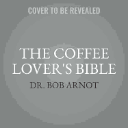 The Coffee Lover's Bible: Change Your Coffee, Change Your Life