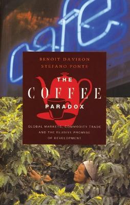 The Coffee Paradox: Global Markets, Commodity Trade and the Elusive Promise of Development - Daviron, Benoit, and Ponte, Stefano