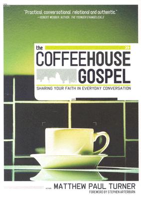 The Coffeehouse Gospel: Sharing Your Faith Through Everday Conversation - Turner, Matthew