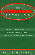 The Coffeehouse Investor: How to Build Wealth Ingore Wall Street and Get on with Your Life