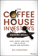 The Coffeehouse Investor's Ground Rules: Save, Invest, and Plan for a Life of Wealth and Happiness