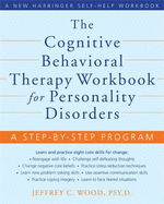 The Cognitive Behavioral Therapy Workbook for Personality Disorders: A Step-by-Step Program