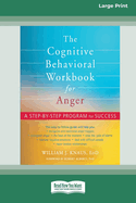 The Cognitive Behavioral Workbook for Anger: A Step-by-Step Program for Success [16pt Large Print Edition]