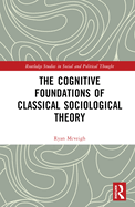 The Cognitive Foundations of Classical Sociological Theory