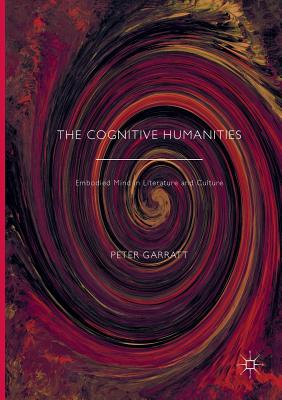 The Cognitive Humanities: Embodied Mind in Literature and Culture - Garratt, Peter (Editor)