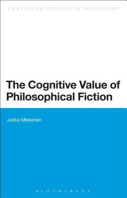 The Cognitive Value of Philosophical Fiction - Mikkonen, Jukka