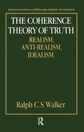 The Coherence Theory of Truth: Realism, Anti-Realism, Idealism