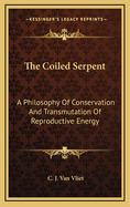 The Coiled Serpent: A Philosophy Of Conservation And Transmutation Of Reproductive Energy