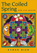 The Coiled Spring: How Life Begins - Bier, Ethan