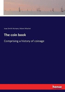 The coin book: Comprising a history of coinage