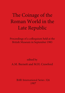 The Coinage of the Roman World in the Late Republic: Proceedings of a colloquium held at the British Museum in September 1985