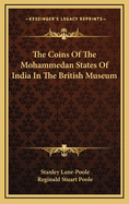 The Coins of the Mohammedan States of India in the British Museum