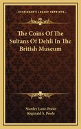 The Coins of the Sultans of Dehli in the British Museum