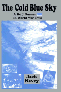 The Cold Blue Sky: A B-17 Gunner in World War Two - Novey, Jack