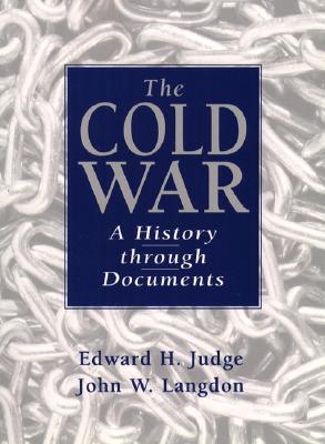 The Cold War: A History Through Documents - Judge, Edward H, Professor, and Langdon, John W, and Langdon, John