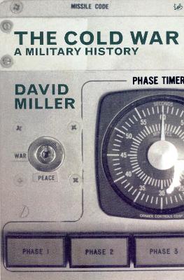 The Cold War: A Military History - Miller, David