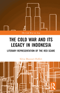 The Cold War and its Legacy in Indonesia: Literary Representation of the Red Scare