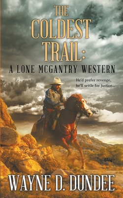 The Coldest Trail: A Lone McGantry Western - Dundee, Wayne D