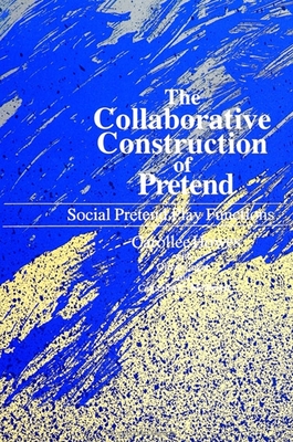 The Collaborative Construction of Pretend: Social Pretend Play Functions - Howes, Carollee, PH.D., and Unger, Olivia, and Matheson, Catherine C