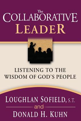 The Collaborative Leader - Sofield, Loughlan, and Kuhn, Donald H, and Leckey, Dolores (Foreword by)