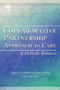 The Collaborative Partnership Approach to Care: A Delicate Balance - Gottlieb, Laurie N, Ph.D., and Feeley, Nancy, RN, PhD, and Dalton, Cindy