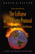The Collapse of the Kyoto Protocol: And the Struggle to Slow Global Warming