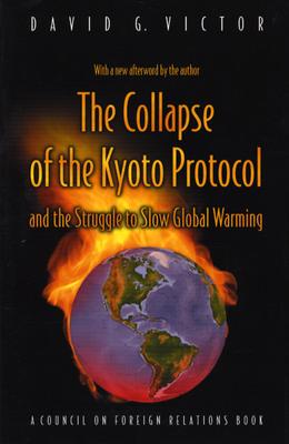 The Collapse of the Kyoto Protocol: And the Struggle to Slow Global Warming - Victor, David G