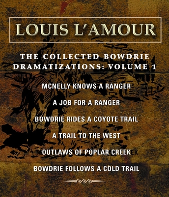 The Collected Bowdrie Dramatizations: Volume 1 - L'Amour, Louis, and Dramatization (Read by)