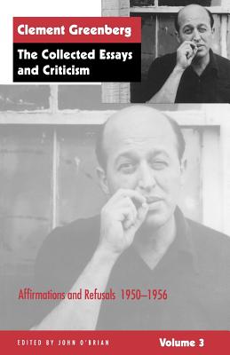 The Collected Essays and Criticism, Volume 3: Affirmations and Refusals, 1950-1956 - Greenberg, Clement