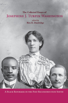 The Collected Essays of Josephine J. Turpin Washington: A Black Reformer in the Post-Reconstruction South - Washington, Josephine Turpin, and Dandridge, Rita B (Editor)