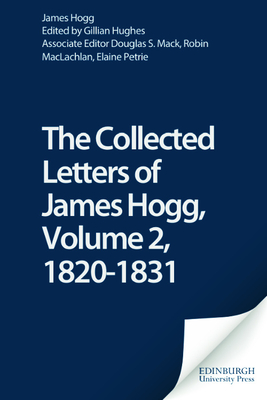 The Collected Letters of James Hogg, Volume 2, 1820-1831 - Mack, Douglas S, and Hogg, James, and Hughes, Gillian (Editor)