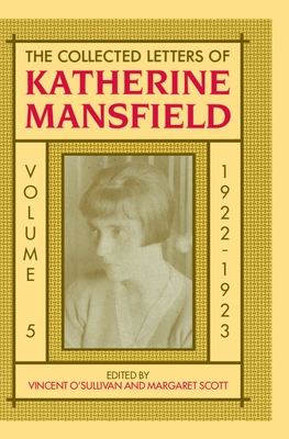 The Collected Letters of Katherine Mansfield: Volume 5: 1922 - O'Sullivan, Vincent (Editor), and Scott, Margaret (Editor)