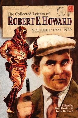 The Collected Letters of Robert E. Howard, Volume 1 - Howard, Robert E, and Burke, Rusty (Introduction by), and Bullard, John (Editor)