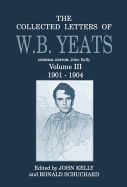 The Collected Letters of W.B. Yeats: Volume III: 1901-1904
