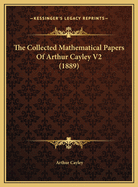 The Collected Mathematical Papers of Arthur Cayley V2 (1889)