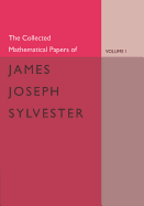 The Collected Mathematical Papers of James Joseph Sylvester: Volume 1, 1837-1853