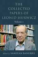The Collected Papers of Leonid Hurwicz: Volume 1