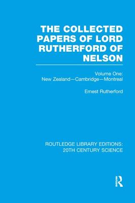 The Collected Papers of Lord Rutherford of Nelson: Volume 1 - Rutherford, Ernest