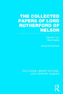 The Collected Papers of Lord Rutherford of Nelson, Volume Two: Manchester
