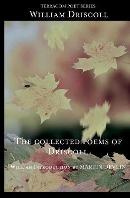 The Collected Poems of Driscoll - Driscoll, William