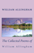 The Collected Poems of William Allingham - Allingham, William