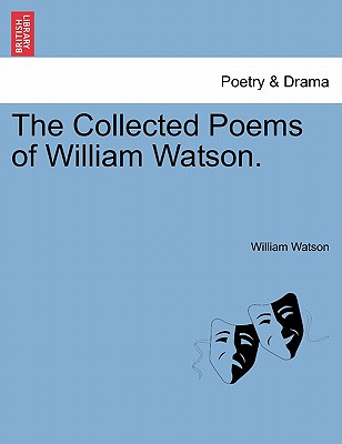 The Collected Poems of William Watson. - Watson, William, Sir