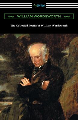 The Collected Poems of William Wordsworth: (with an Introduction by John Morley) - Wordsworth, William, and Morley, John (Introduction by)