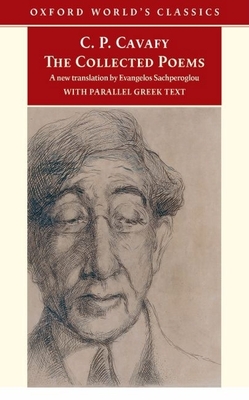 The Collected Poems: With Parallel Greek Text - Cavafy, C P, and Sachperoglou, Evangelos, and Hirst, Anthony (Editor)