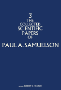 The Collected Scientific Papers of Paul A. Samuelson, Volume 3