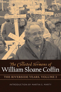 The Collected Sermons of William Sloane Coffin, Volume Two: The Riverside Years