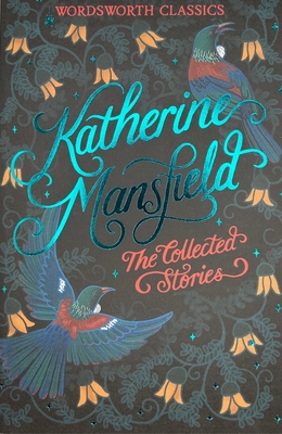 The Collected Short Stories of Katherine Mansfield - Mansfield, Katherine, and Arkin, Stephen, Professor (Introduction and notes by), and Carabine, Keith, Dr. (Series edited by)