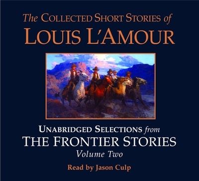 The Collected Short Stories of Louis l'Amour: Unabridged Selections from the Frontier Stories: Volume 2: What Gold Does to a Man; The Ghosts of Buckskin Run; The Drift; No Man's Mesa - L'Amour, Louis, and Culp, Jason (Read by)