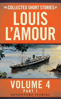 The Collected Short Stories of Louis l'Amour, Volume 4, Part 1: Adventure Stories - L'Amour, Louis