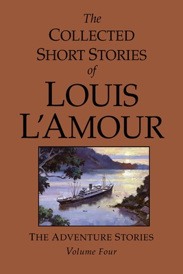 The Collected Short Stories of Louis L'Amour, Volume 4: The Adventure Stories - L'Amour, Louis